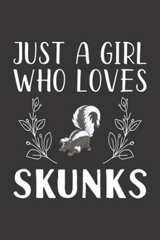 Paperback Just A Girl Who Loves Skunks: Funny Skunks Lovers Girl Women Gifts Lined Journal Notebook 6x9 120 Pages Book