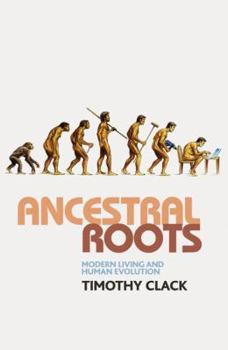 Hardcover Ancestral Roots: Modern Living and Human Evolution Book