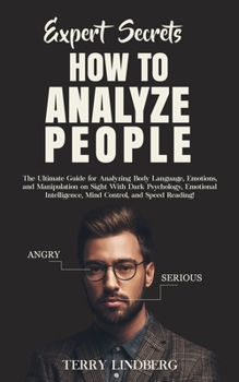 Paperback Expert Secrets - How to Analyze People: The Ultimate Guide for Analyzing Body Language, Emotions, and Manipulation on Sight With Dark Psychology, Emot Book