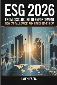 ESG 2026: FROM DISCLOSURE TO ENFORCEMENT: How Capital Reprices Risk in the Post-ESG Era (Governance, Risk Management, and Compliance (GRC))