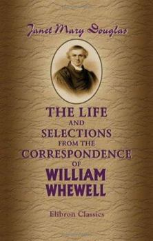 The Life And Selections From The Correspondence Of William Whewell
