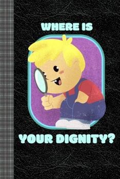 Paperback Where is Your Dignity? Funny Design Featuring Dark Humor: Lined Journal, 100 Pages, 6 x 9, Blank Journal To Write In, Gift for Co-Workers, Colleagues, Book