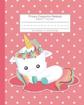 Primary Composition Notebook Grades K-2 Story Paper: Picture Space And Dashed Midline School Exercise Book | 120 Story Pages | Pink Cloud (Unicorn Journals)