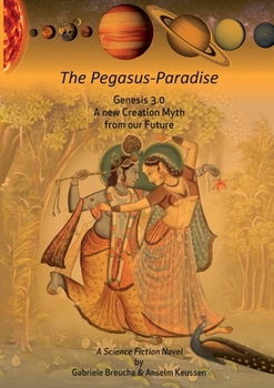 Paperback The Pegasus-Paradise: Genesis 3.0 A new Creation Myth from our Future Book