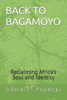 Paperback Back to Bagamoyo: Reclaiming Africa's Soul and Identity Book
