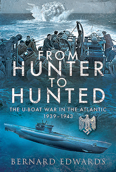 Hardcover From Hunter to Hunted: The U-Boat in the Atlantic, 1939-1943 Book
