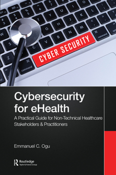 Hardcover Cybersecurity for eHealth: A Simplified Guide to Practical Cybersecurity for Non-Technical Healthcare Stakeholders & Practitioners Book