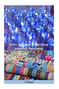 Paperback How to Start Your Own Jewelry Business: All That You Have to Succeed in the Jewelry Field Book