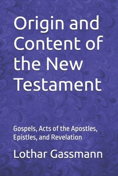 Origin and content of the New Testament: Gospels, Acts of the Apostles, Epistles, and Revelation