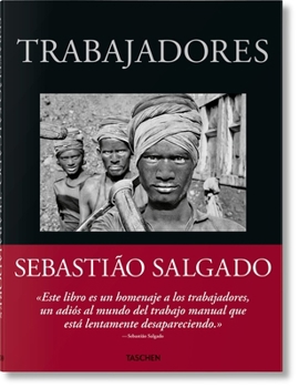 Salgado. Trabajadores. Una Arqueología de la Era Industrial