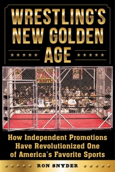 Hardcover Wrestling's New Golden Age: How Independent Promotions Have Revolutionized One of America's Favorite Sports Book