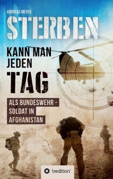 Hardcover Sterben kann man jeden Tag: Als Bundeswehrsoldat in Afghanistan [German] Book