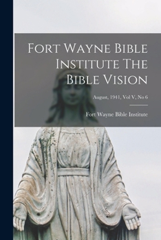 Paperback Fort Wayne Bible Institute The Bible Vision; August, 1941, Vol V, No 6 Book
