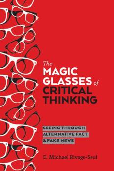 Hardcover The Magic Glasses of Critical Thinking: Seeing Through Alternative Fact & Fake News Book