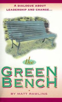 Paperback The Green Bench: A Dialogue about Leadership and Change Book