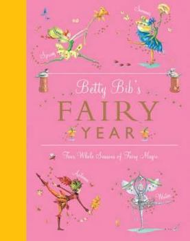 Hardcover Betty's Bib's Fairy Years: Four Whole Seasons of Fairy Magic Book