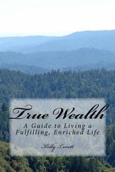 Paperback True Wealth: A Guide to Living a Fulfilling, Enriched Life Book