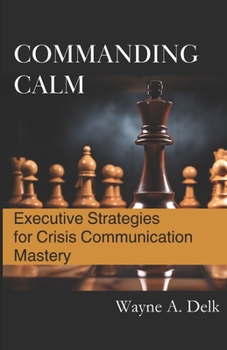 Paperback Commanding Calm: Executive Strategies for Crisis Communication Mastery Book