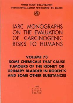 Paperback Some Chemicals That Cause Tumours of the Kidney or Urinary Bladder in Rodents and Some Other Substances Book