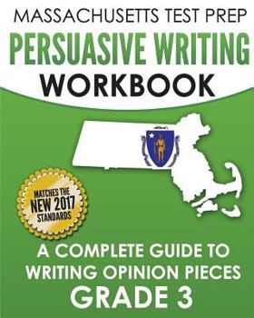 Paperback MASSACHUSETTS TEST PREP Persuasive Writing Workbook: A Complete Guide to Writing Opinion Pieces Grade 3 Book