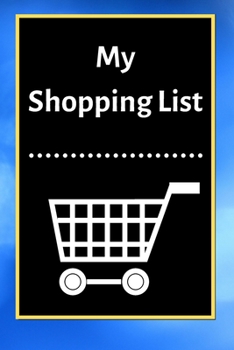 My Shopping List: Checklist Notebook 6x9 Shopping List Planner Organizer, 120 Pages