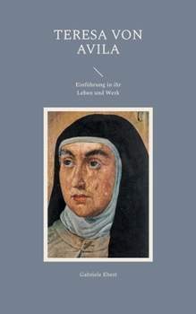 Teresa von Avila: Einführung in ihr Leben und Werk (German Edition)