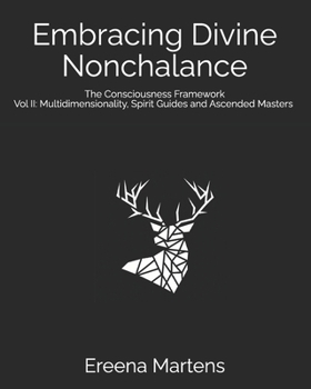 Paperback Embracing Divine Nonchalance: Vol II: Multidimensionality, Spirit Guides, and Ascended Masters Book