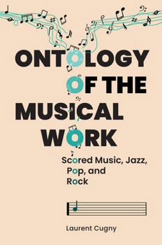 Paperback Ontology of the Musical Work: Scored Music, Jazz, Pop, and Rock Book