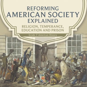 Reforming American Society Explained Religion, Temperance, Education and Prison Grade 7 American History
