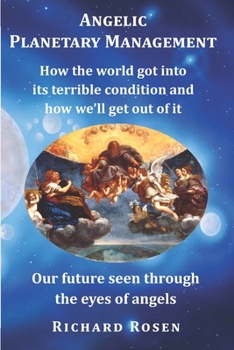 Paperback Angelic Planetary Management: How the world got into its terrible condition and how we?ll get out of it Book