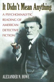 Paperback It Didn't Mean Anything: A Psychoanalytic Reading of American Detective Fiction Book