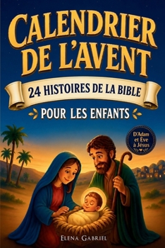 Le Calendrier de l'Avent Chrétien - 24 histoires de la Bible pour les enfants: D'Adam et Ève à Jésus - Les Histoires de la Bible pour les enfants et ... seul, comme histoires du soir ou en famille
