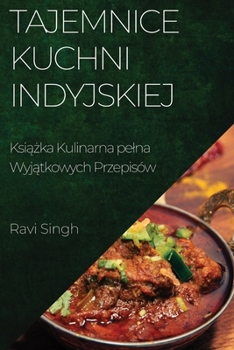 Paperback Tajemnice Kuchni Indyjskiej: Ksi&#261;&#380;ka Kulinarna pelna Wyj&#261;tkowych Przepisów [Polish] Book