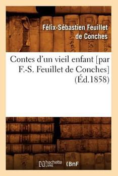 Paperback Contes d'Un Vieil Enfant [Par F.-S. Feuillet de Conches] (Éd.1858) [French] Book