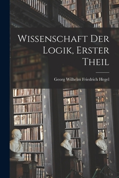 Paperback Wissenschaft Der Logik, Erster Theil [German] Book