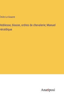 Hardcover Noblesse, blason, ordres de chevalerie; Manuel héraldique [French] Book