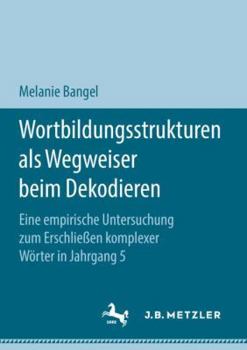 Wortbildungsstrukturen ALS Wegweiser Beim Dekodieren: Eine Empirische Untersuchung Zum Erschlie�en Komplexer W�rter in Jahrgang 5
