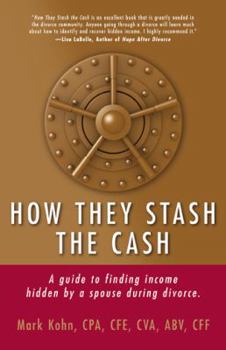 Paperback How They Stash the Cash: A Guide to Finding Income Hidden by a Spouse During Divorce Book