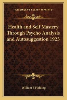 Paperback Health and Self Mastery Through Psycho Analysis and Autosuggestion 1923 Book