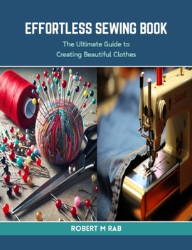 Paperback Effortless Sewing Book: The Ultimate Guide to Creating Beautiful Clothes Book