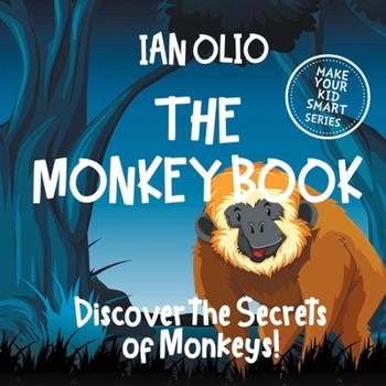 Paperback The Monkey Book: Discover the Secrets of Monkeys! Make your kid smart series.: Fun Book For Kids Ages 3-6 Book