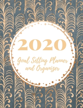 2020 Goal Setting Planner and Organizer: Achieve your Dreams Improve your Productivity and Organize your Life so your Life works for You! Golden stem vine pattern on midnight blue background