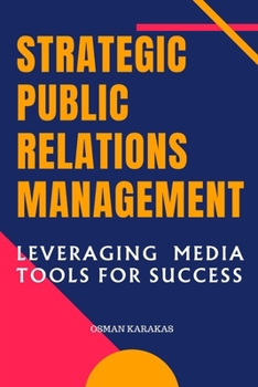 Paperback Strategic Public Relations Management: Leveraging Media Tools for Success Book