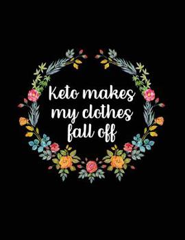 Keto Makes My Clothes Fall Off: 12 Week Keto Planner - Funny Keto Journal For Women - Keto Planner Journal - Keto Tracker Journal - Keto Weight Loss Journal