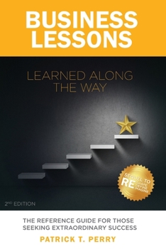 Paperback Business Lessons Learned Along The Way: The Reference Guide For Those Seeking Extraordinary Success Book