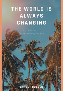 Paperback The World is Always Changing: A Collection of Contemporary Poems Book