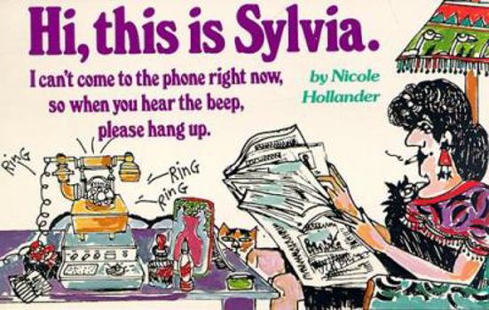Hi, this is Sylvia. I can't come to the phone right now, so when you hear the beep, please hang up. - Book  of the Sylvia