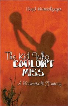 Paperback The Kid Who Couldn't Miss: A Basketball Fantasy Book
