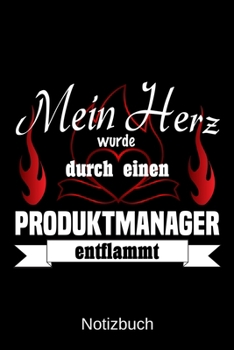 Mein Herz wurde durch einen Produktmanager entflammt: A5 Notizbuch | Liniert 120 Seiten | Geschenk/Geschenkidee zum Geburtstag | Weihnachten | Ostern ... | Muttertag | Namenstag (German Edition)