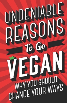 Paperback Undeniable Reasons To Go Vegan: Why You Should Change Your Ways Book